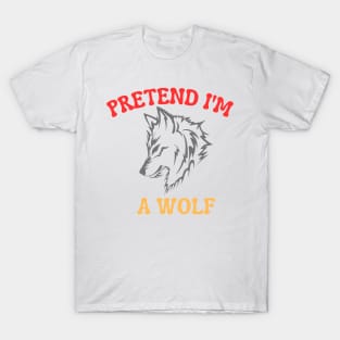 Pretend I'm A Wolf T-Shirt